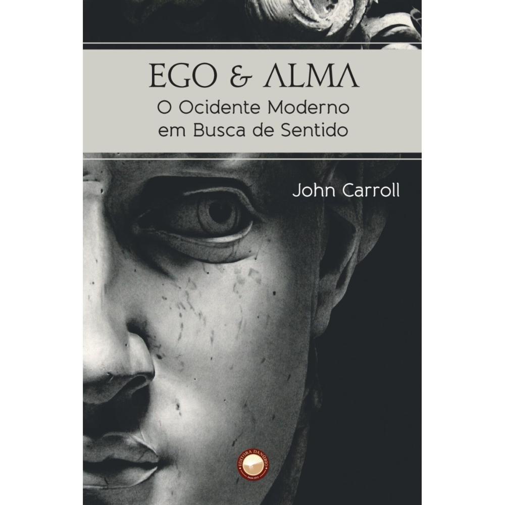 Ego e Alma - O Ocidente moderno em busca de sentido