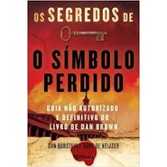 SEGREDOS DE O SIMBOLO PERDIDO - GUIA NAO AUTORIZADO E DEFINITIVO DO LIVRO DE DAN BROWN, OS autor DAN BURSTEIN / ARNE DE KEIJZER