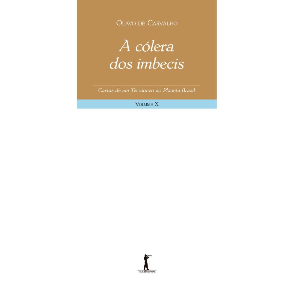 A cólera dos imbecis - Cartas de um terráqueo ao Planeta Brasil - Volume X 