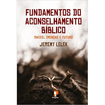 Fundamentos do Aconselhamento Bíblico | Jeremy Lel