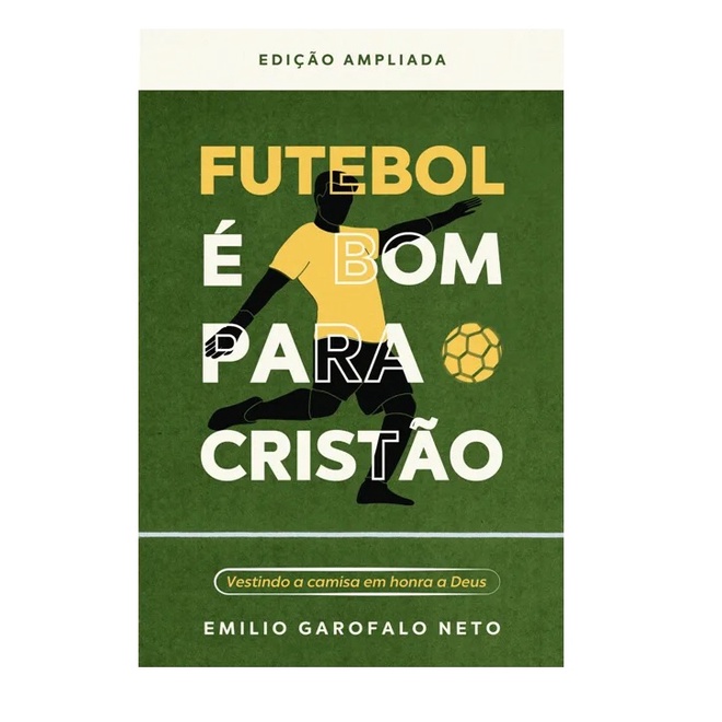 Futebol é bom para o cristão | Emílio Garofalo Neto