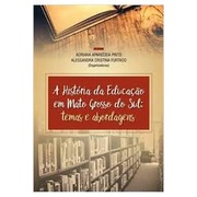 A Historia da Educação Em Mato Grosso do Sul Temas e Abordagens de Adriana Aparecida Pinto 4544829