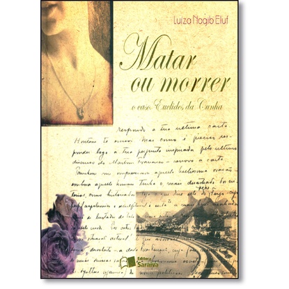 Matar ou morrer o caso de Euclides Cunha - 2ª edição de 2009