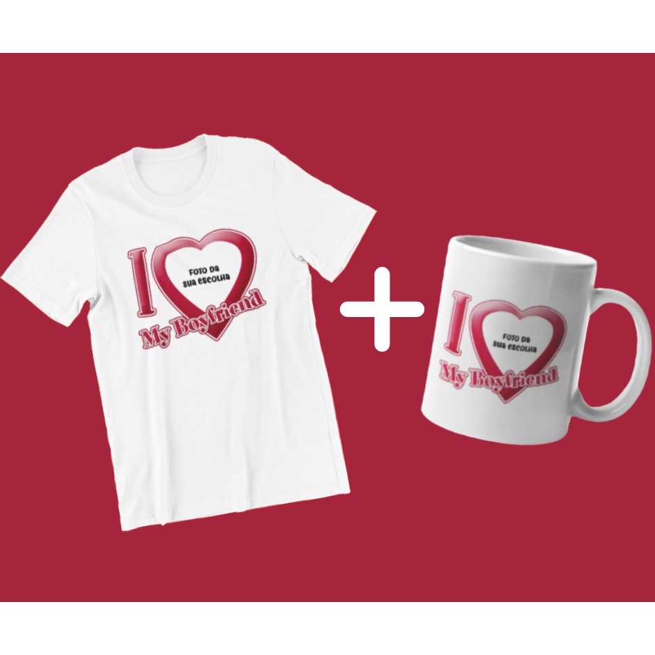 Camisa + Caneca Personalizada I LOVE MY BOYFRIENDS