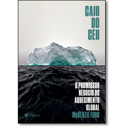 Caiu do Céu: O Promissor Negócio do Aquecimento Global
