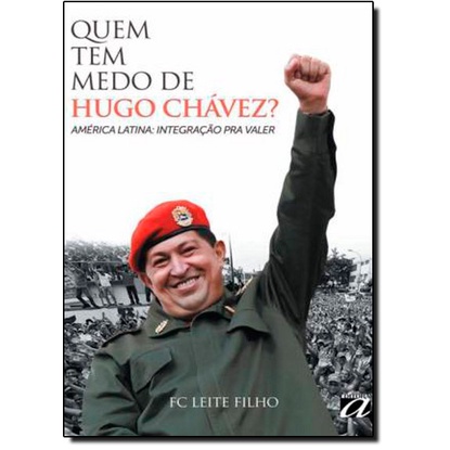QUEM TEM MEDO DE HUGO CHÁVEZ?: AMÉRICA LATINA: INTEGRAÇÃO PRA VALER
