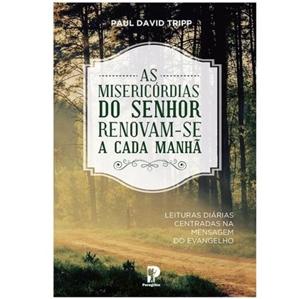 As Misericórdias do Senhor Renovam-se a Cada Manhã | Capa Dura | Paul David Tripp