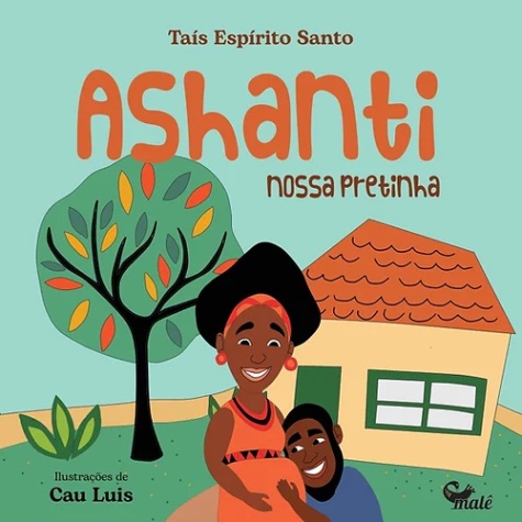 Capa do livro Título: Ashanti: nossa pretinha Autora: Taís Espírito Santo Ilustração: Cau Luis Assunto: Literatura infantil Selo: Malê Mirim Páginas: 24 Sinopse: o livro conta a história do nascimento de Ashanti, uma menina muito esperada