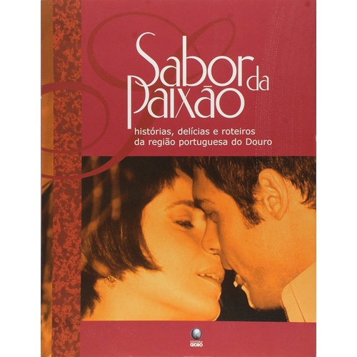 Sabor Da Paixao - Historias, Delicias E Roteiros Da Regiao Portuguesa