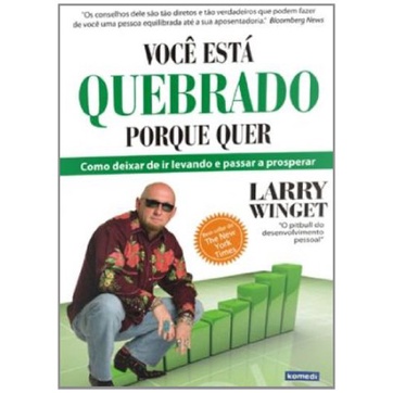 Você Está Quebrado Porque Quer: Como Deixar de Ir Levando e Passar a Prosperar