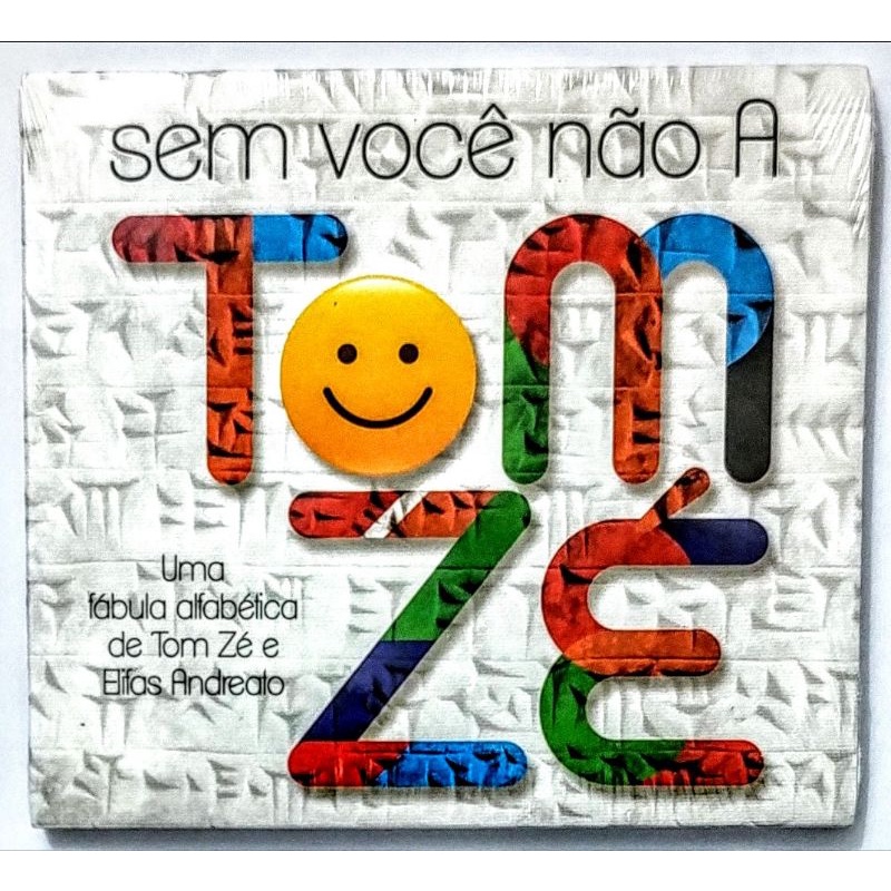 CD - TOM ZÉ: SEM VOCÊ NÃO A (2017) - UMA FÁBULA ALFABÉTICA DE TOM ZÉ E ELIFAS ANDREATO.