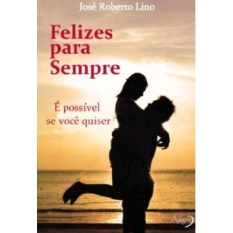 Felizes para Sempre: é Possível Se Você Quiser