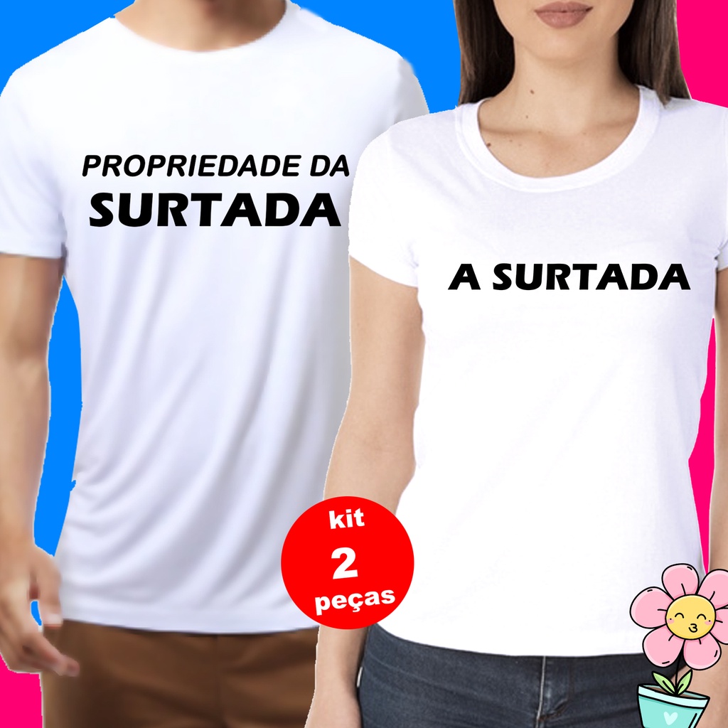 Kit Camisa Dia dos Namorados Casal PROPRIEDADE DA SURTADA