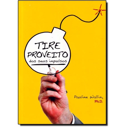 Tire Proveito dos Seus Impulsos
