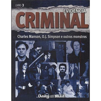 Evidencia Criminal - Livro 3 - Charles Manson, O. J. Simpson e Outros Monstros