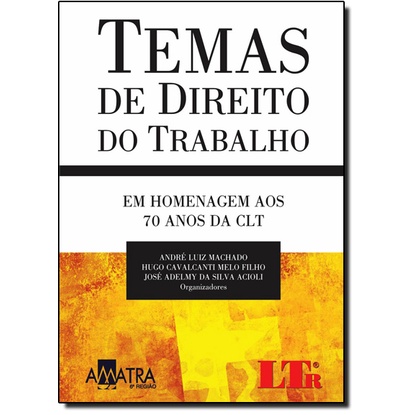 Temas de Direito do Trabalho: Em Homenagem aos 70 Anos da Clt
