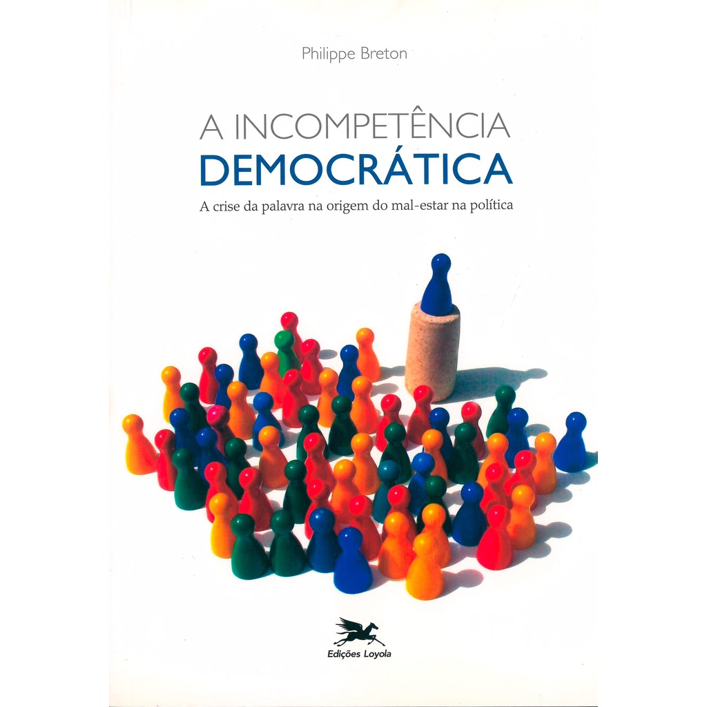 A incompetência democrática - A crise da palavra na origem do mal-estar na política
