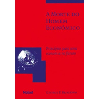 A Morte Do Homem Econômico. Princípio Para Uma Economia