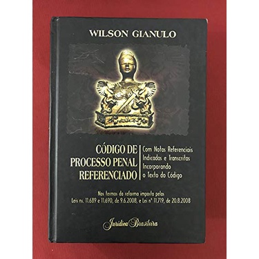 CODIGO DE PROCESSO PENAL REFERENCIADO ATUALIZADO COM AS REFORMAS - 2008