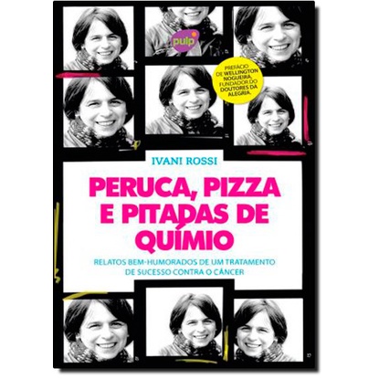 Peruca, Pizza e Pitadas de Quimio: Relatos Bem-Humorados de Um Tratamento de Sucesso Contra o Câncer