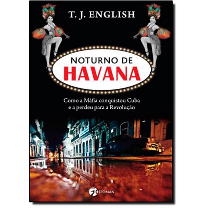 Noturno de Havana - Como a Mafia Conquistou Cuba - E a Perdeu para a Revolução 