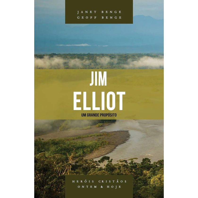 Jim Elliot | Série heróis cristãos ontem e hoje | Janet e Geoff Benge