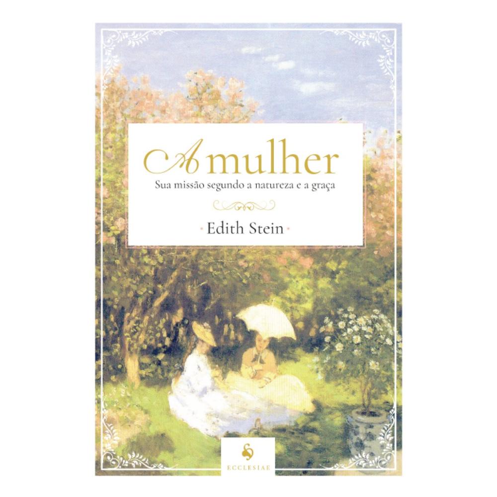 A mulher: sua missão segundo a natureza e a graça