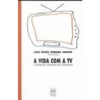 Vida Com a Tv, A: O Poder da Televisão no Cotidiano