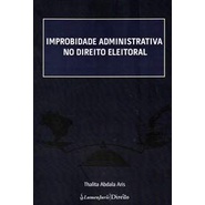 Improbidade Administrativa no Direito Eleitoral - 2014