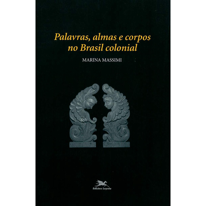 Palavras, almas e corpos no Brasil colonial