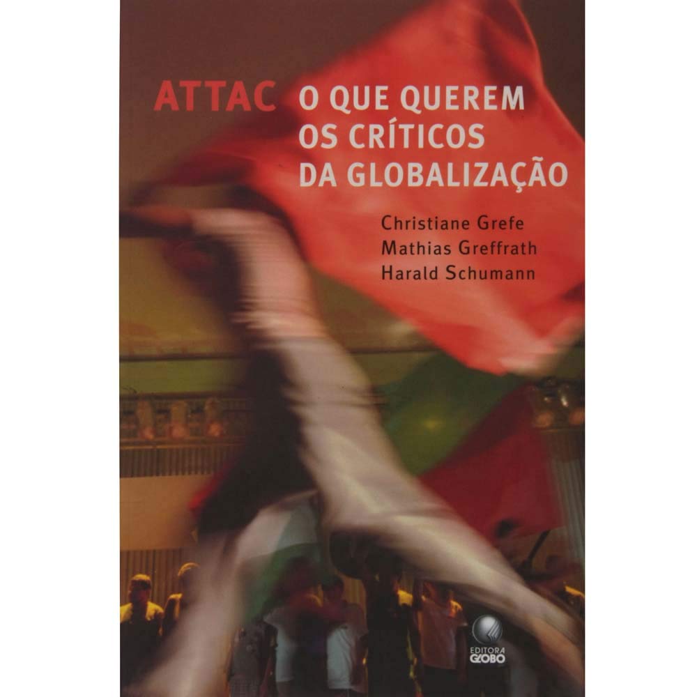 Attac - O Que Querem Os Criticos Da Globalizacao
