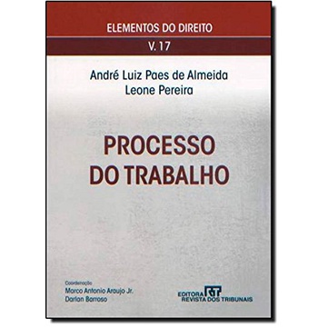 Processo do Trabalho - Vol.17 - Coleção Elementos do Direito