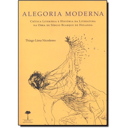 Alegoria Moderna: Crítica Literária e História da Literatura na Obra de Sérgio Buarque de Holanda