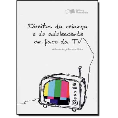 Direitos da criança e do adolescente em face da TV - 1ª edição de 2012