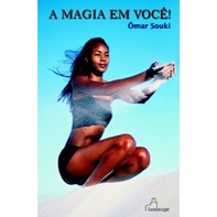Magia Em Voce!, A - 31 Dias Que Transformarao A Sua Vida