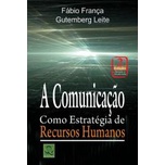 A Comunicação Como Estratégia de Recursos Humanos de Fábio França e Gutemberg Leite 5413651