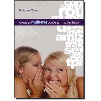 Que as Mulheres Conversam no Banheiro, O