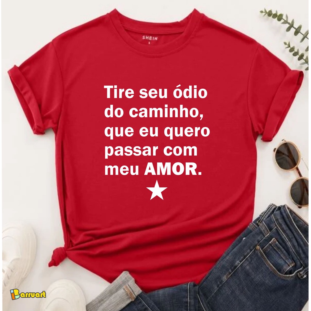 Camiseta PT Esquerda Lula Amor Tire seu ódio do caminho