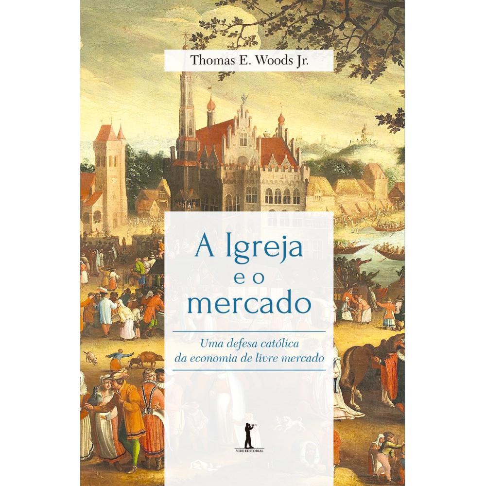 A Igreja e o mercado: Uma defesa católica da economia de livre mercado