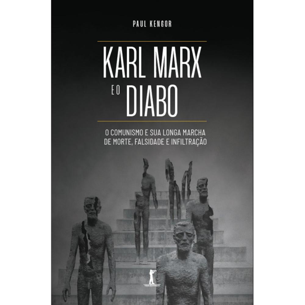 Karl Marx e o Diabo: o comunismo e sua longa marcha de morte, falsidade e infiltração