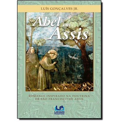 Abel em Assis: Romance Inspirado na Doutrina de São Francisco de Assis