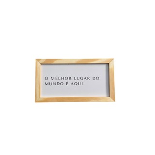 Quadro Decorativo de Parede com Moldura em Pinus 22x12 - O melhor lugar do mundo é aqui - Decoração
