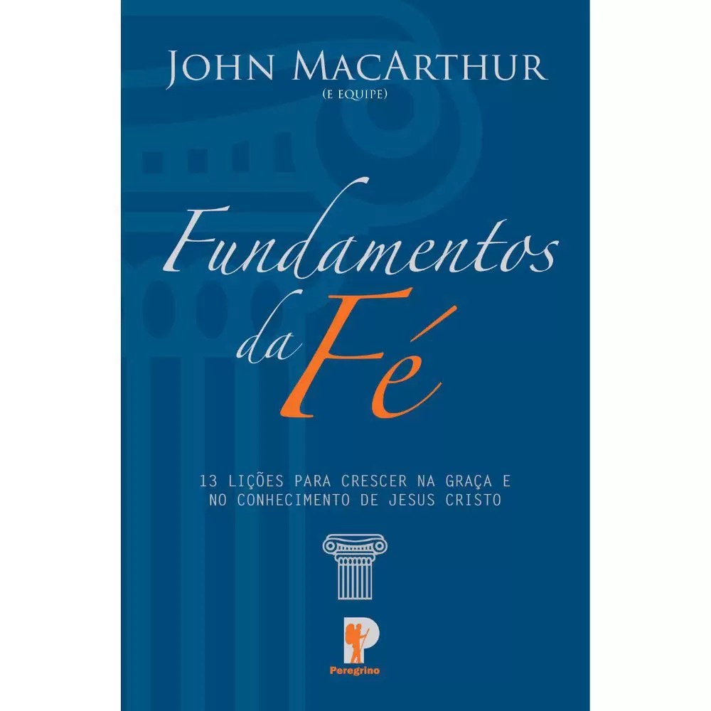 Fundamentos da Fé | John Macarthur