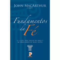 Fundamentos da Fé | John Macarthur