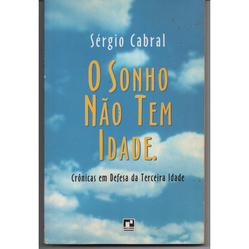 O Sonho não tem Idade - Crônicas em Defesa da Terceira Idade - Sérgio Cabral