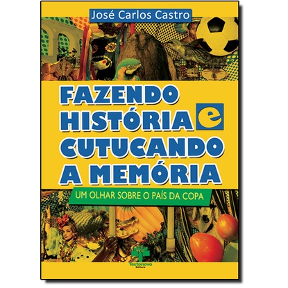 Fazendo História Cutucando a Memória: Um Olhar Sobre o País da Copa