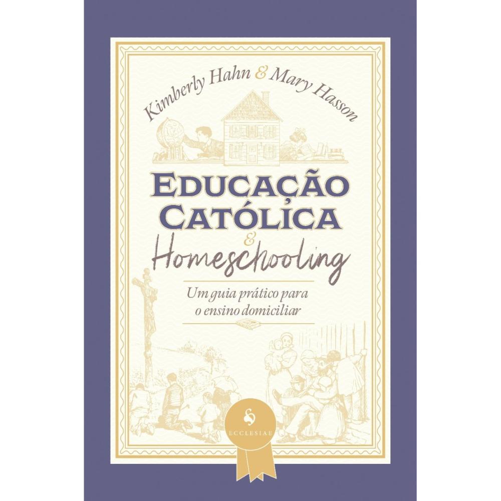 Educação católica e homeschooling — Um guia prático para o ensino domiciliar