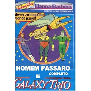 homem passaro e galaxy trio dvd completo  favor comprar de 13:00 as 22:00
