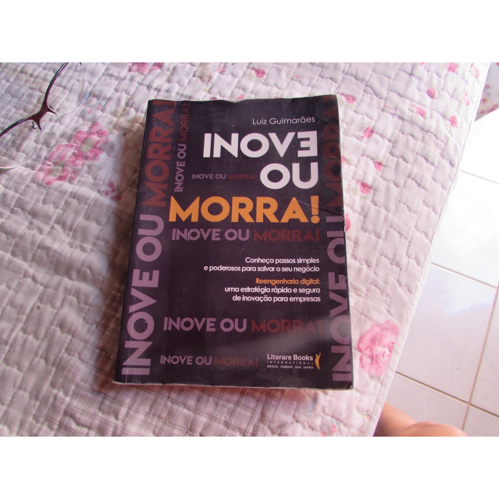 Inove ou Morra! (conheça passos simples e poderosos para salvar o seu negócio – Reengenharia digital: uma estratégia rápida e segura de inovação para empresas) Autor: Luiz Guimarães