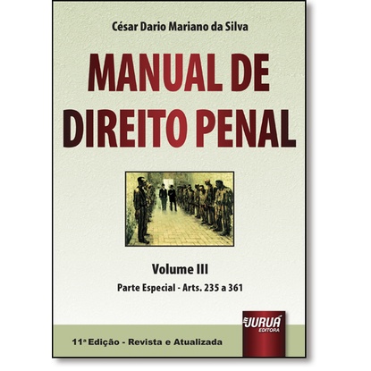 Manual de Direito Penal: Parte Especial - Arts. 235 a 361 - Vol.3